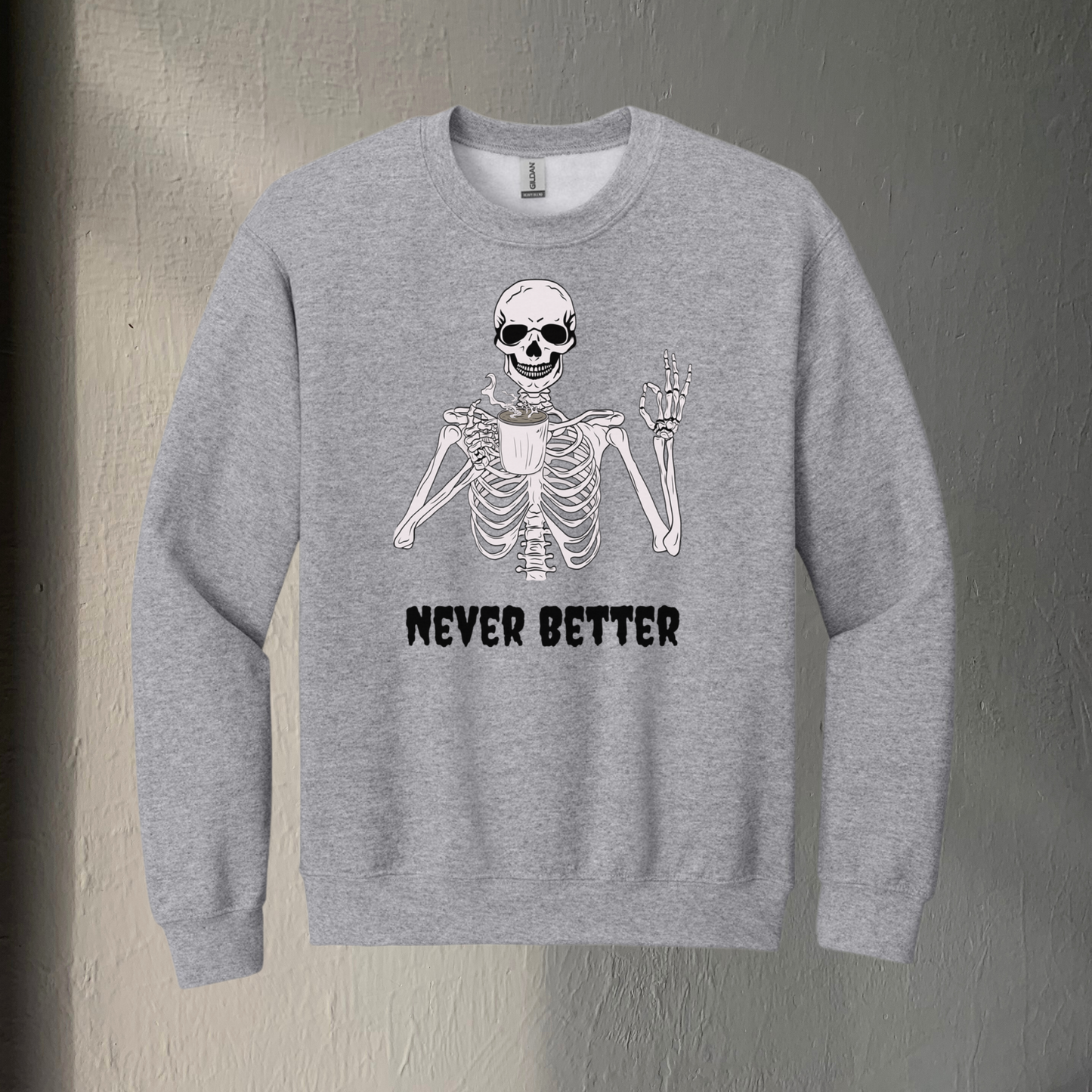 Never Better Sweatshirt