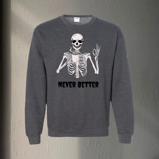 Never Better Sweatshirt